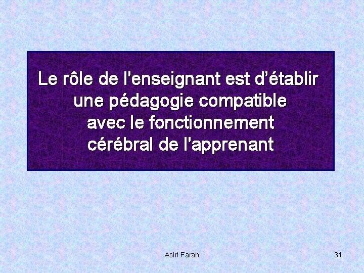 Le rôle de l'enseignant est d’établir une pédagogie compatible avec le fonctionnement cérébral de