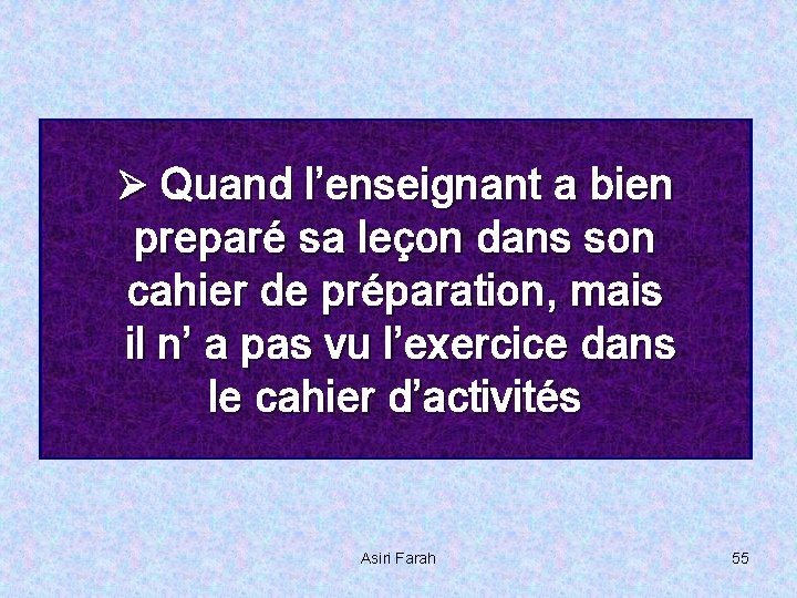 Ø Quand l’enseignant a bien preparé sa leçon dans son cahier de préparation, mais