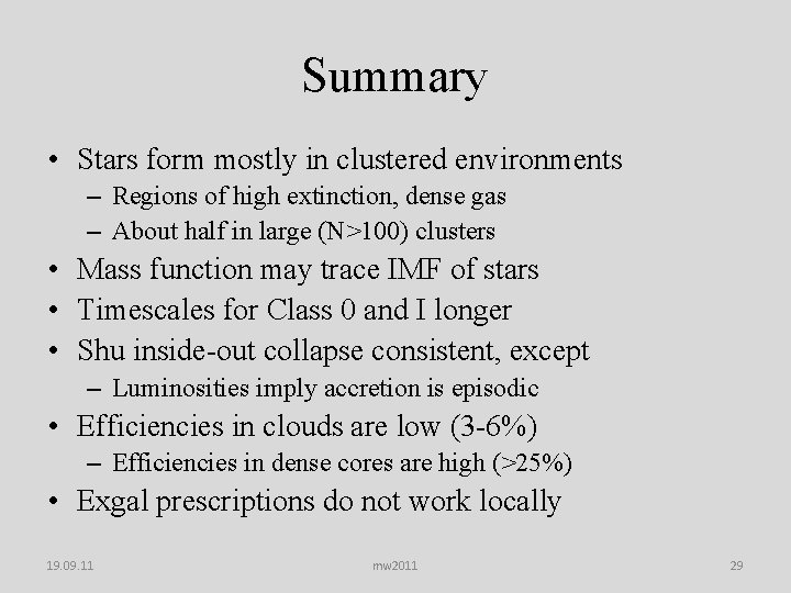 Summary • Stars form mostly in clustered environments – Regions of high extinction, dense