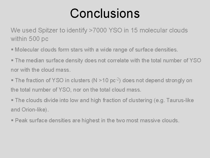 Conclusions We used Spitzer to identify >7000 YSO in 15 molecular clouds within 500