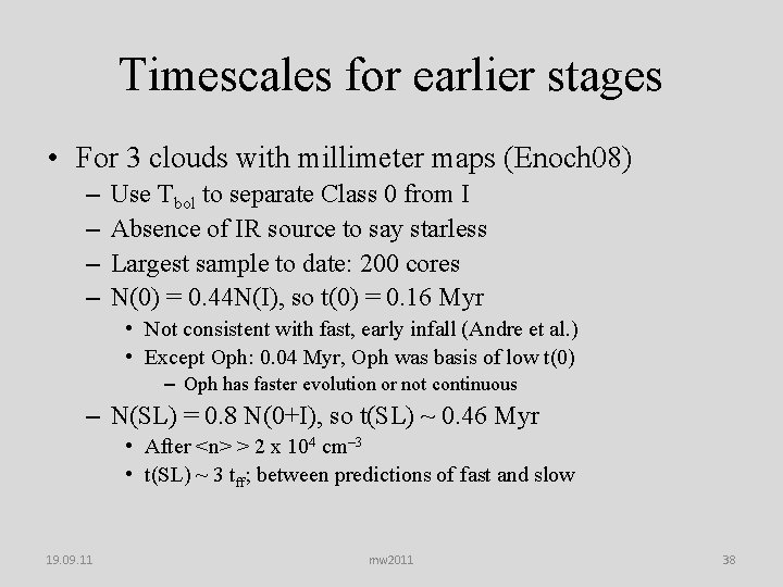 Timescales for earlier stages • For 3 clouds with millimeter maps (Enoch 08) –