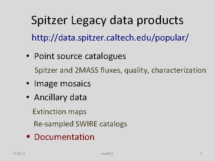 Spitzer Legacy data products http: //data. spitzer. caltech. edu/popular/ • Point source catalogues Spitzer