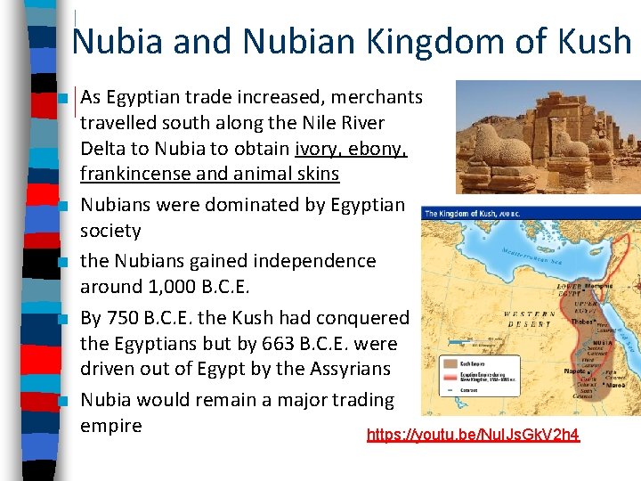 Nubia and Nubian Kingdom of Kush ■ As Egyptian trade increased, merchants travelled south