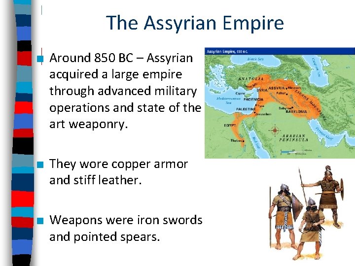 The Assyrian Empire ■ Around 850 BC – Assyrian acquired a large empire through