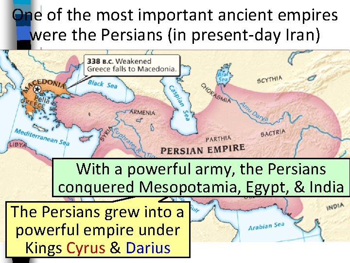 One of the most important ancient empires were the Persians (in present-day Iran) With