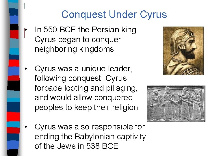 Conquest Under Cyrus • In 550 BCE the Persian king Cyrus began to conquer