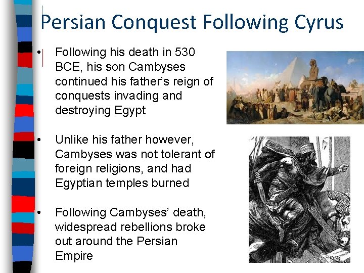 Persian Conquest Following Cyrus • Following his death in 530 BCE, his son Cambyses