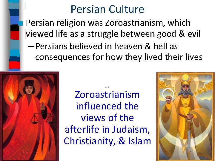 Persian Culture ■ Persian religion was Zoroastrianism, which viewed life as a struggle between