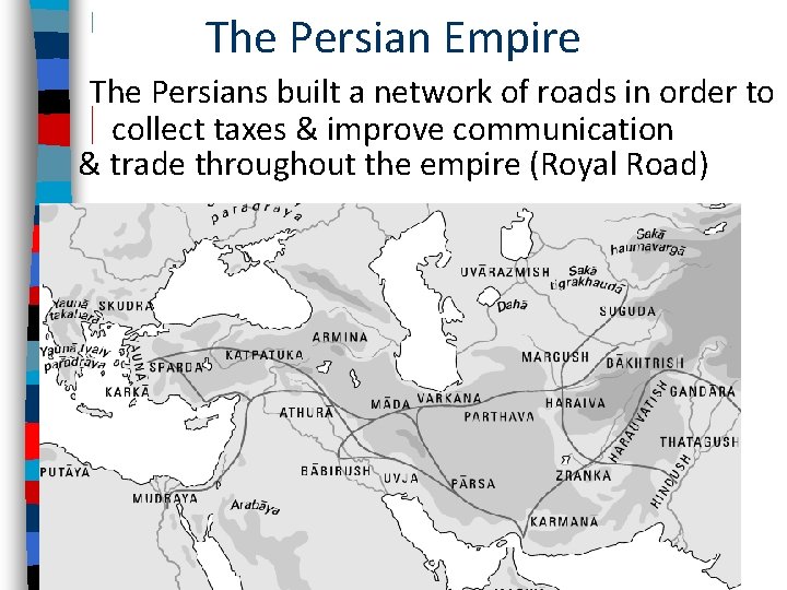 The Persian Empire The Persians built a network of roads in order to collect
