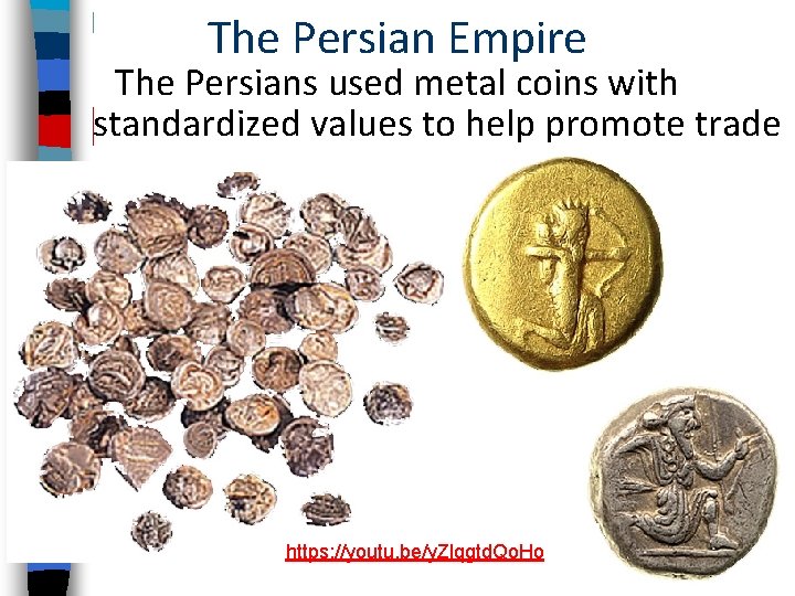 The Persian Empire The Persians used metal coins with standardized values to help promote