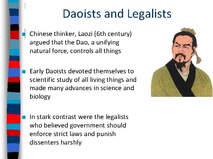 Daoists and Legalists ■ Chinese thinker, Laozi (6 th century) argued that the Dao,