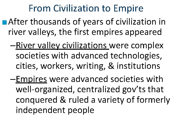 From Civilization to Empire ■ After thousands of years of civilization in river valleys,