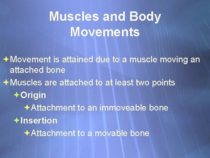Muscles and Body Movements Movement is attained due to a muscle moving an attached