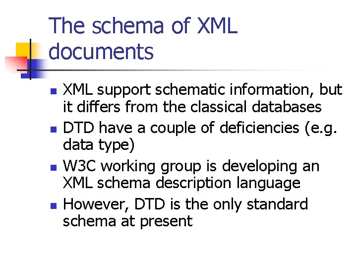 The schema of XML documents n n XML support schematic information, but it differs