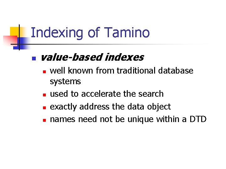 Indexing of Tamino n value-based indexes n n well known from traditional database systems