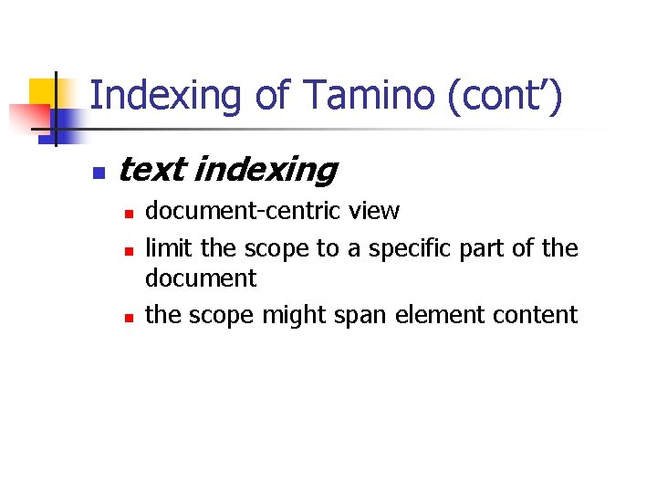 Indexing of Tamino (cont’) n text indexing n n n document-centric view limit the