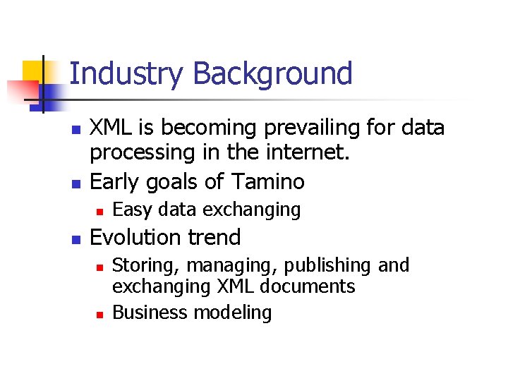 Industry Background n n XML is becoming prevailing for data processing in the internet.