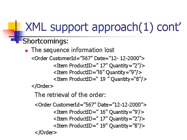 XML support approach(1) cont’ n Shortcomings: n The sequence information lost <Order Customer. Id=”