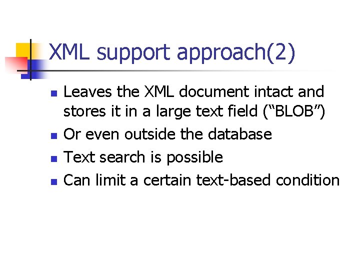 XML support approach(2) n n Leaves the XML document intact and stores it in