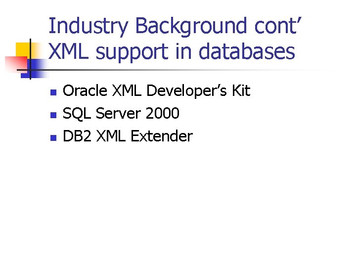 Industry Background cont’ XML support in databases n n n Oracle XML Developer’s Kit