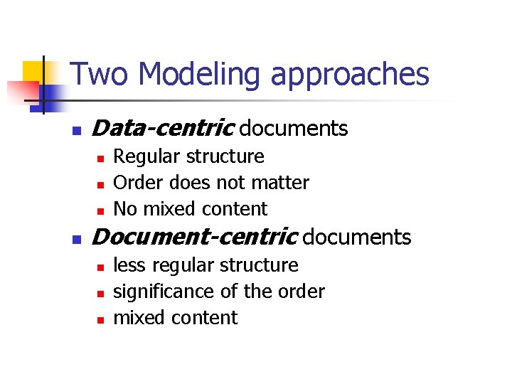Two Modeling approaches n Data-centric documents n n Regular structure Order does not matter