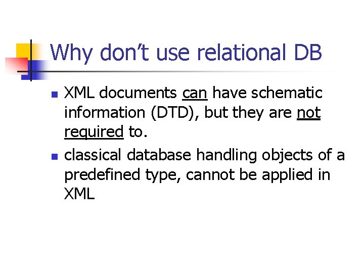 Why don’t use relational DB n n XML documents can have schematic information (DTD),