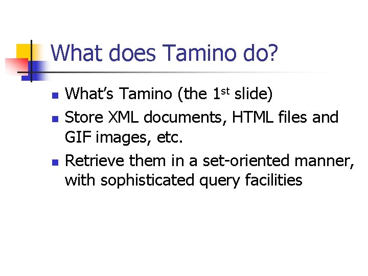 What does Tamino do? n n n What’s Tamino (the 1 st slide) Store