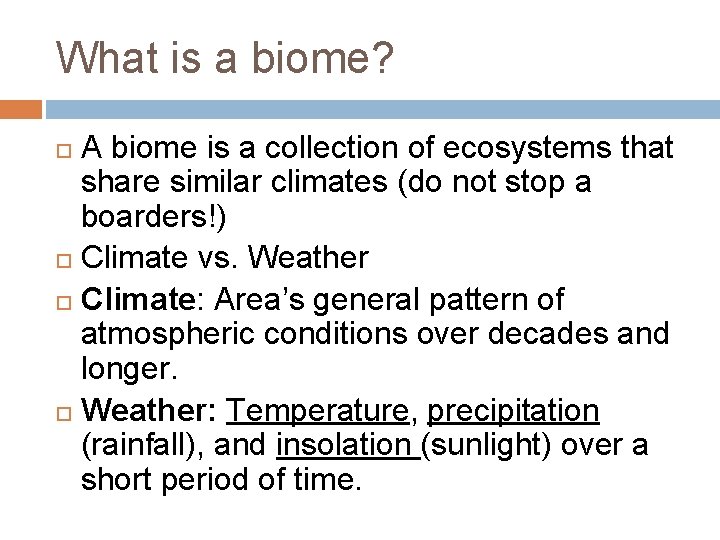 What is a biome? A biome is a collection of ecosystems that share similar What is a biome? A biome is a collection of ecosystems that share similar