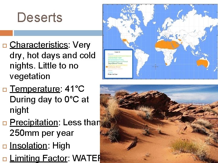 Deserts Characteristics: Very dry, hot days and cold nights. Little to no vegetation Temperature: Deserts Characteristics: Very dry, hot days and cold nights. Little to no vegetation Temperature: