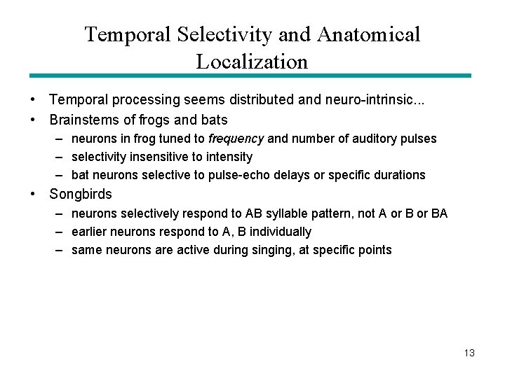 Temporal Selectivity and Anatomical Localization • Temporal processing seems distributed and neuro-intrinsic. . .