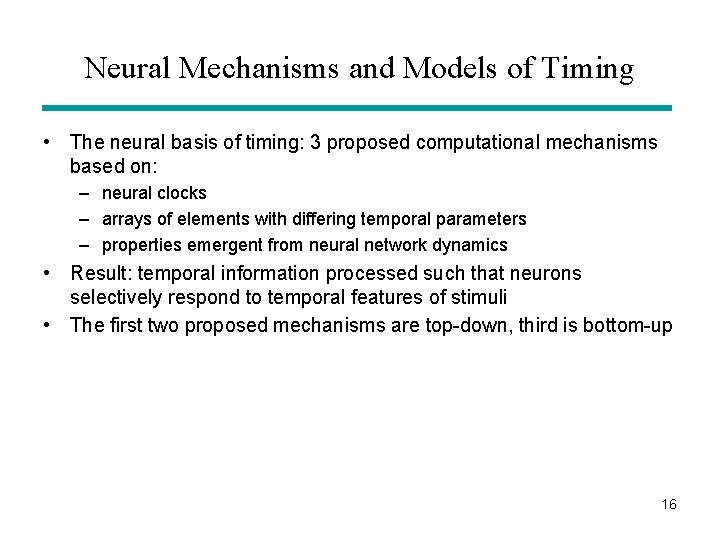 Neural Mechanisms and Models of Timing • The neural basis of timing: 3 proposed