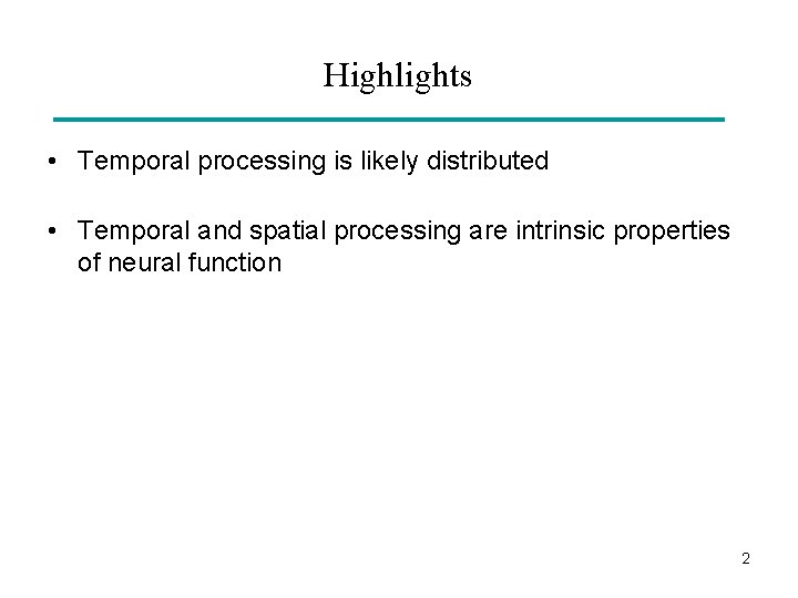 Highlights • Temporal processing is likely distributed • Temporal and spatial processing are intrinsic