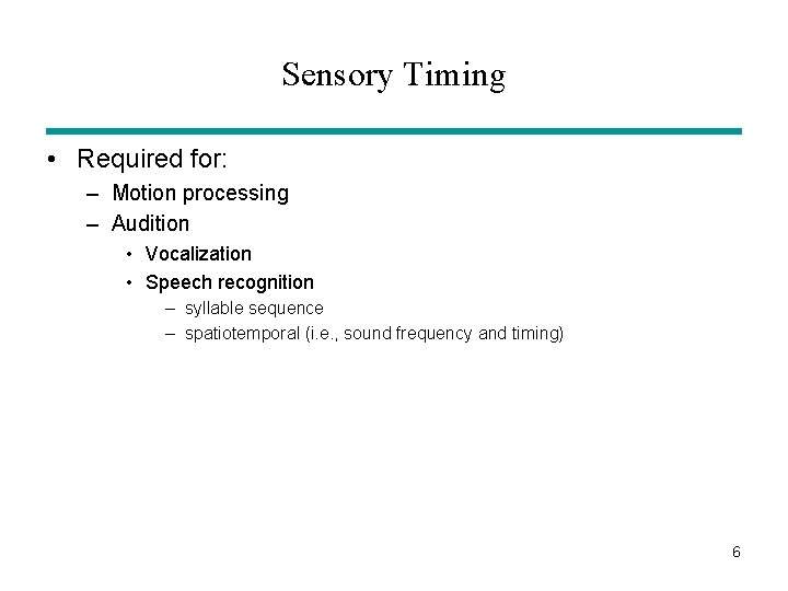 Sensory Timing • Required for: – Motion processing – Audition • Vocalization • Speech
