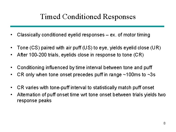 Timed Conditioned Responses • Classically conditioned eyelid responses – ex. of motor timing •