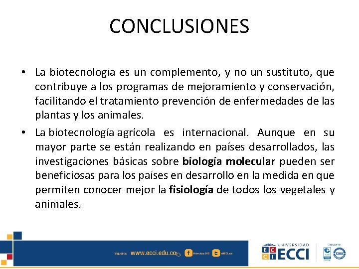 CONCLUSIONES • La biotecnología es un complemento, y no un sustituto, que contribuye a