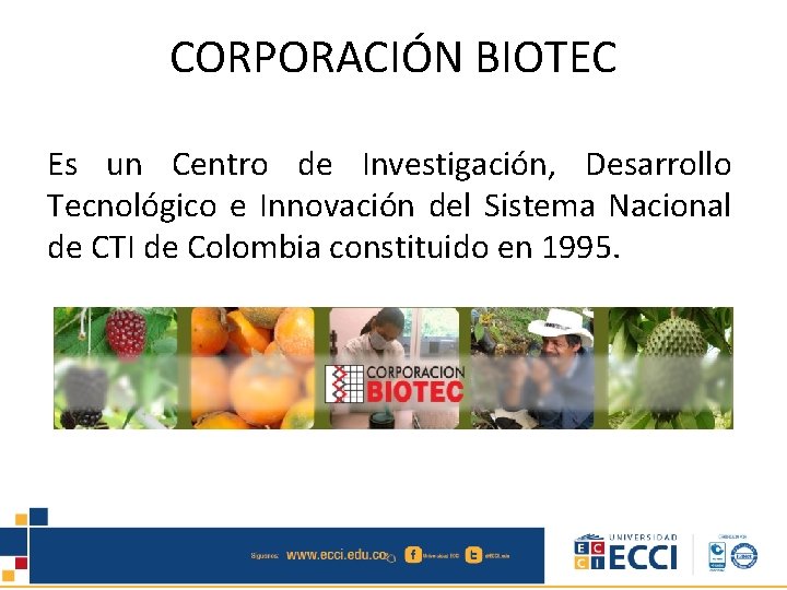 CORPORACIÓN BIOTEC Es un Centro de Investigación, Desarrollo Tecnológico e Innovación del Sistema Nacional