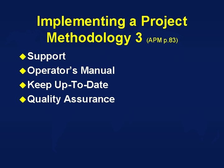 Implementing a Project Methodology 3 (APM p. 83) u Support u Operator’s Manual u