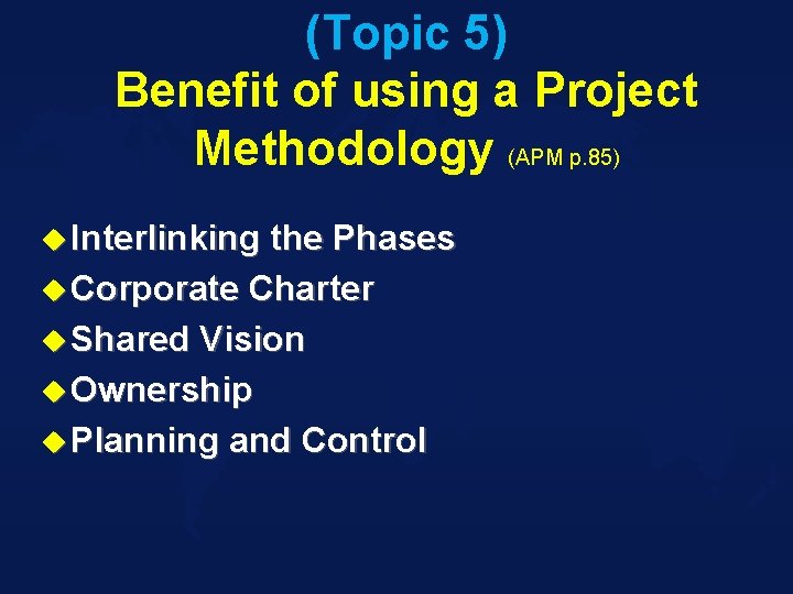 (Topic 5) Benefit of using a Project Methodology (APM p. 85) u Interlinking the