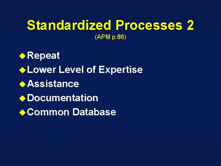 Standardized Processes 2 (APM p. 86) u Repeat u Lower Level of Expertise u