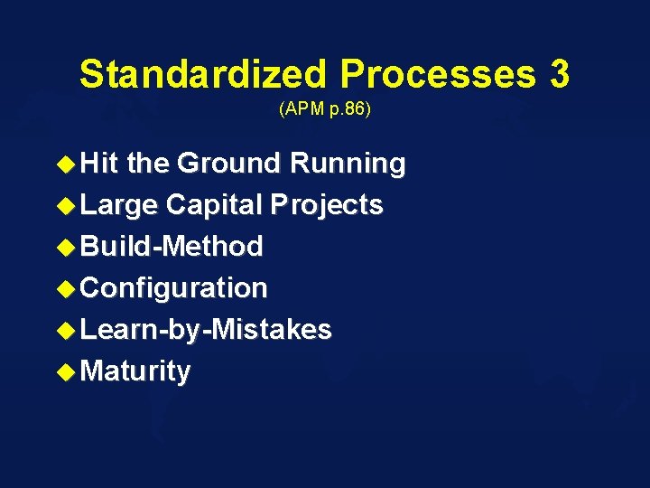 Standardized Processes 3 (APM p. 86) u Hit the Ground Running u Large Capital