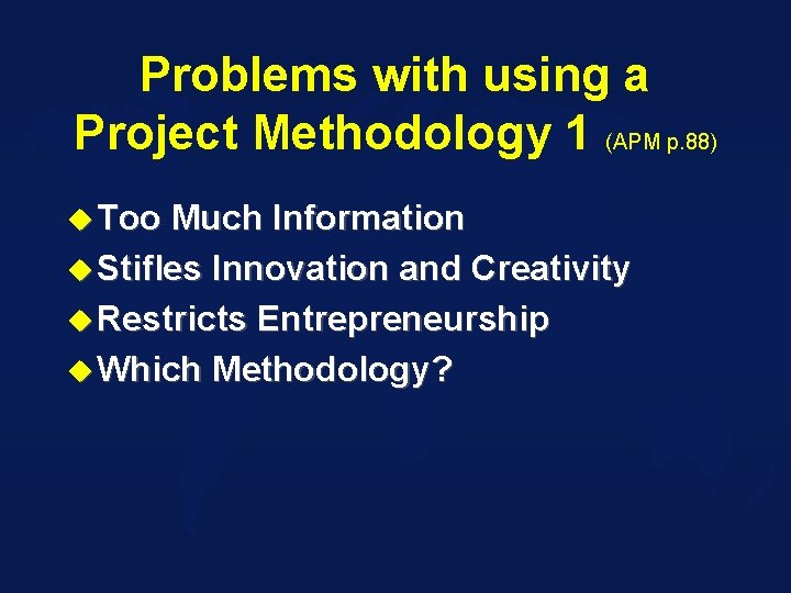 Problems with using a Project Methodology 1 (APM p. 88) u Too Much Information