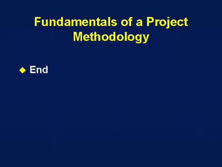 Fundamentals of a Project Methodology u End 