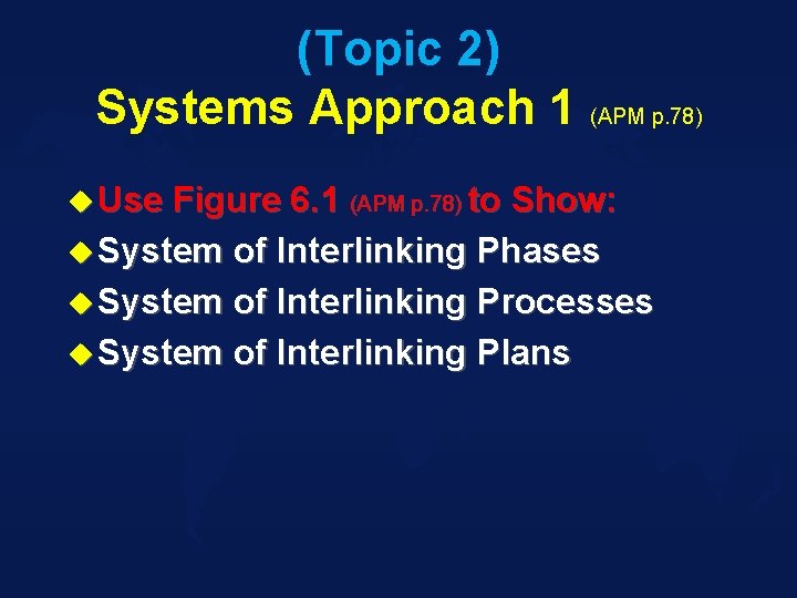 (Topic 2) Systems Approach 1 (APM p. 78) u Use Figure 6. 1 (APM
