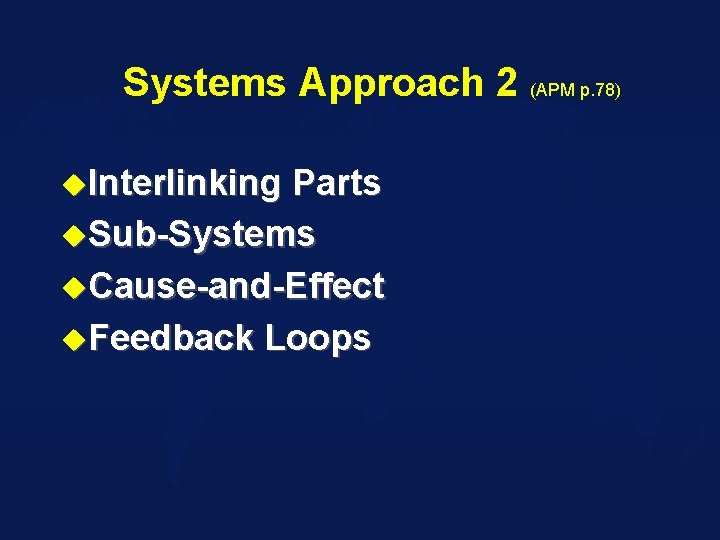 Systems Approach 2 (APM p. 78) u. Interlinking Parts u. Sub-Systems u. Cause-and-Effect u.