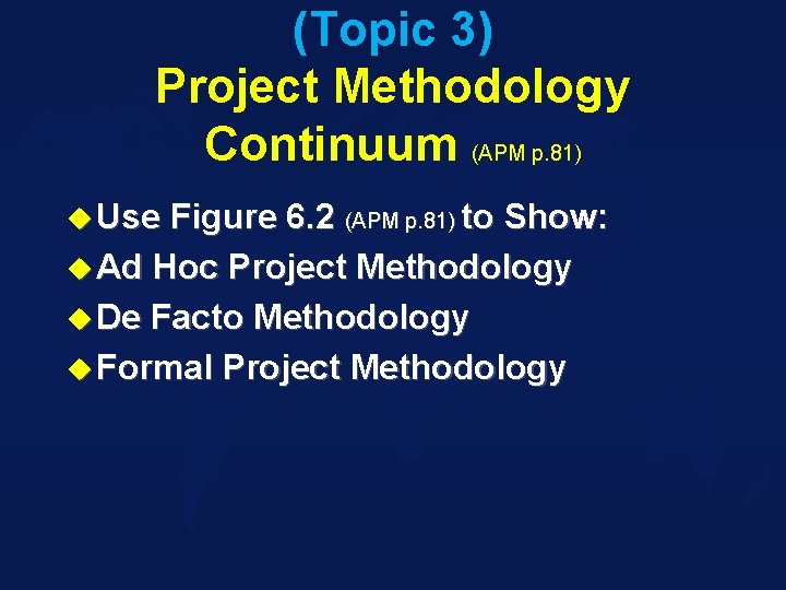 (Topic 3) Project Methodology Continuum (APM p. 81) u Use Figure 6. 2 (APM
