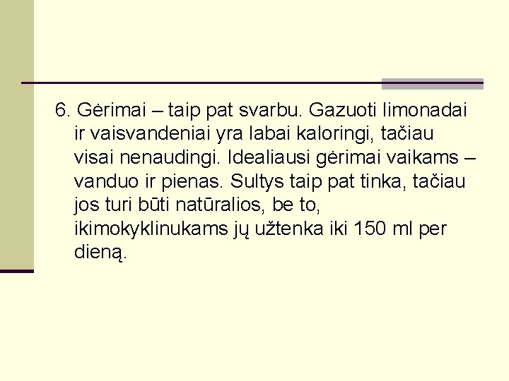 6. Gėrimai – taip pat svarbu. Gazuoti limonadai ir vaisvandeniai yra labai kaloringi, tačiau