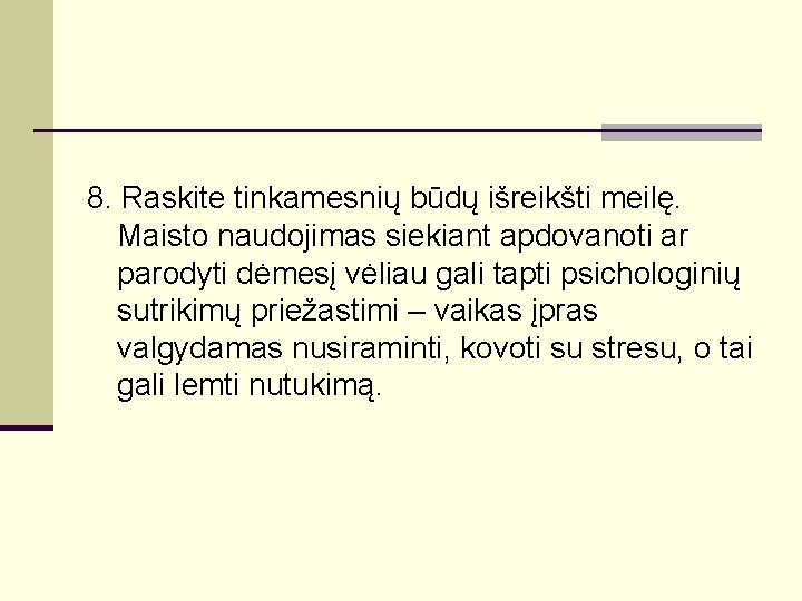 8. Raskite tinkamesnių būdų išreikšti meilę. Maisto naudojimas siekiant apdovanoti ar parodyti dėmesį vėliau