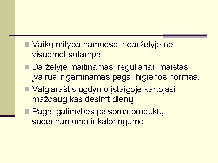 n Vaikų mityba namuose ir darželyje ne visuomet sutampa. n Darželyje maitinamasi reguliariai, maistas