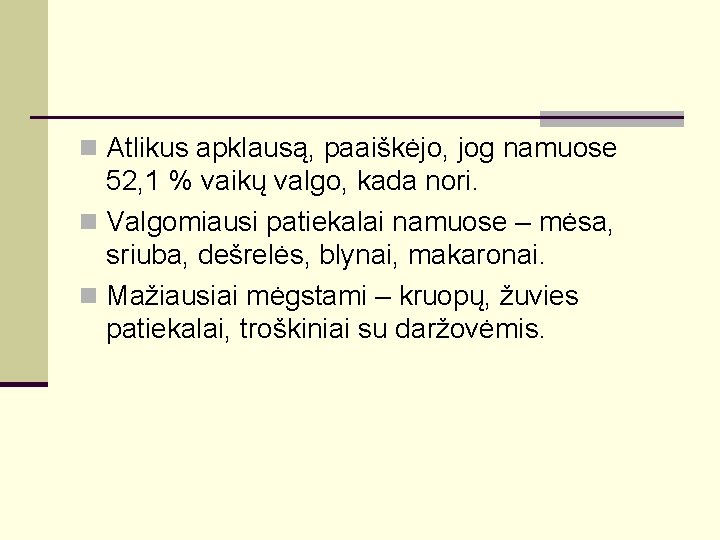 n Atlikus apklausą, paaiškėjo, jog namuose 52, 1 % vaikų valgo, kada nori. n