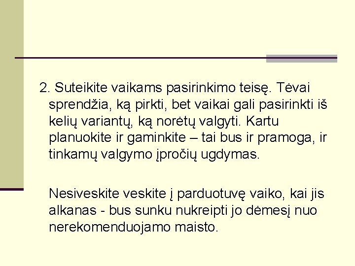 2. Suteikite vaikams pasirinkimo teisę. Tėvai sprendžia, ką pirkti, bet vaikai gali pasirinkti iš